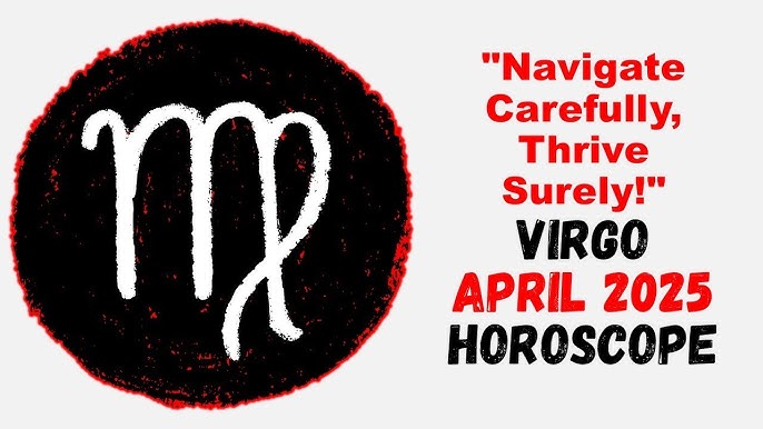 April 2025 Virgo Horoscope: Love, Career, and More!