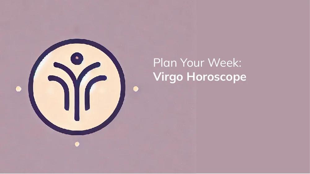 Check out your Virgo love horoscope next week (get essential love tips and predictions for Virgos!)